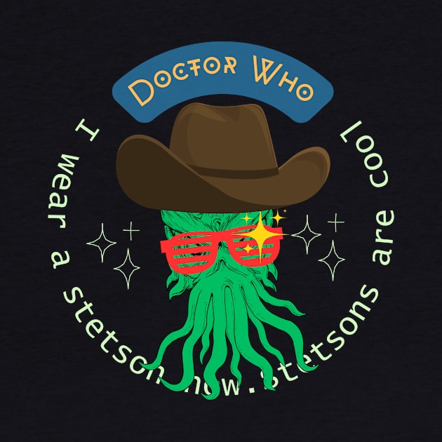 Doctor Who Quote : I wear a stetson now. Stetsons are cool by RealNakama